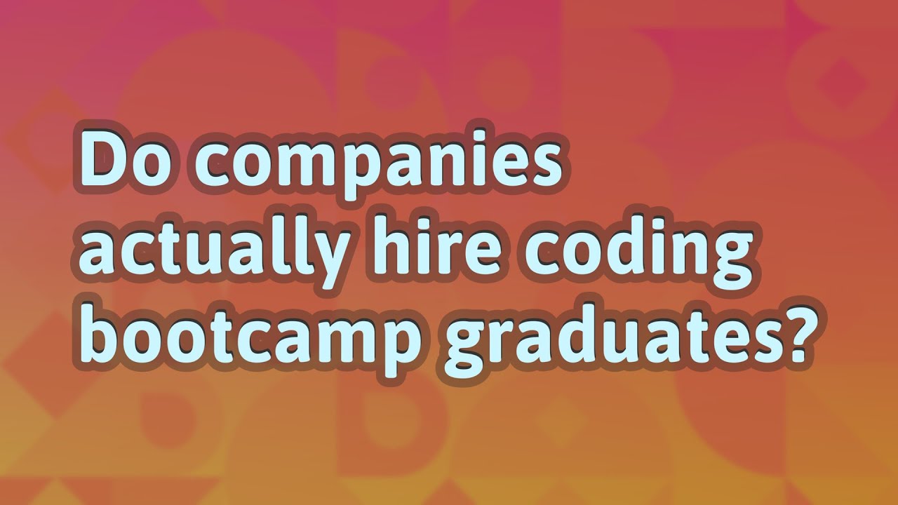 Do companies hire coding bootcamp graduates